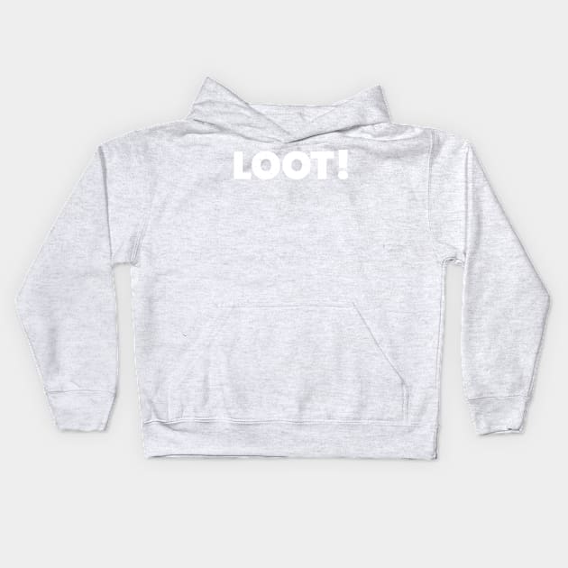 Loot! Kids Hoodie by ScottyWalters